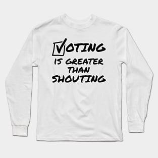 Voting Is Greater Than Shouting Midterm Elections 2022 Long Sleeve T-Shirt